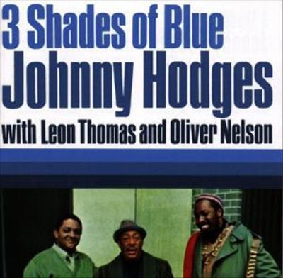 Johnny Hodges With Leon Thomas And Oliver Nelson : 3 Shades Of Blue (CD, Album)
