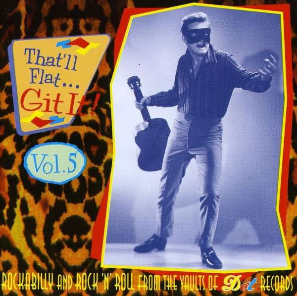Various : That'll Flat ... Git It! Vol. 5: Rockabilly And Rock 'N' Roll From The Vaults Of Dot Records (CD, Comp)