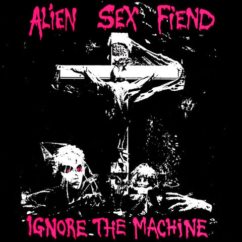 Alien Sex Fiend : Ignore The Machine (7", Single, RE)